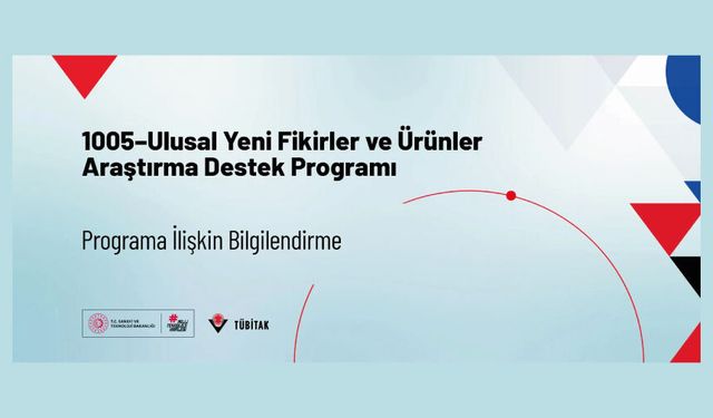 1005–Ulusal Yeni Fikirler ve Ürünler Araştırma Destek Programı’na İlişkin Bilgilendirme