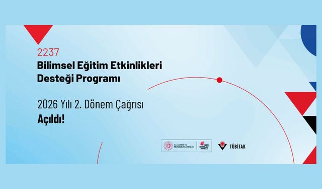 2237-Bilimsel Eğitim Etkinliklerini Destekleme Programı 2026 Yılı 2. Dönem Çağrıları Açıldı