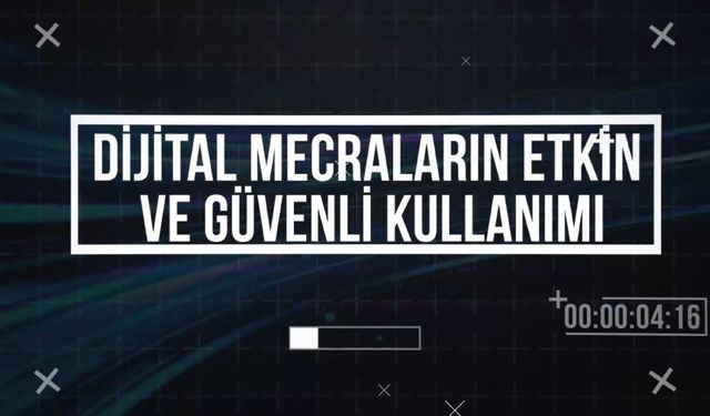 Dijital Mecraların Etkin ve Güvenli Kullanımı Eğitimi