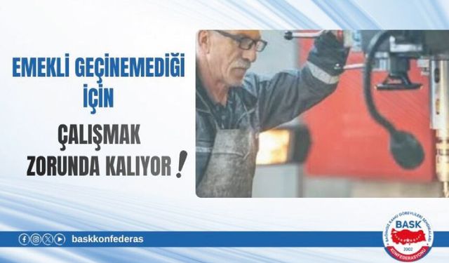 EMEKLİ GEÇİNEMEDİĞİ İÇİN ÇALIŞMAK ZORUNDA KALIYOR!