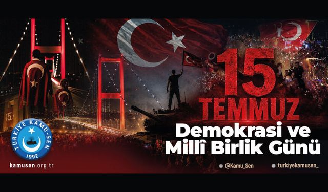 15 TEMMUZ TÜRK MİLLETİNİN KAHRAMANLIK DESTANIDIR