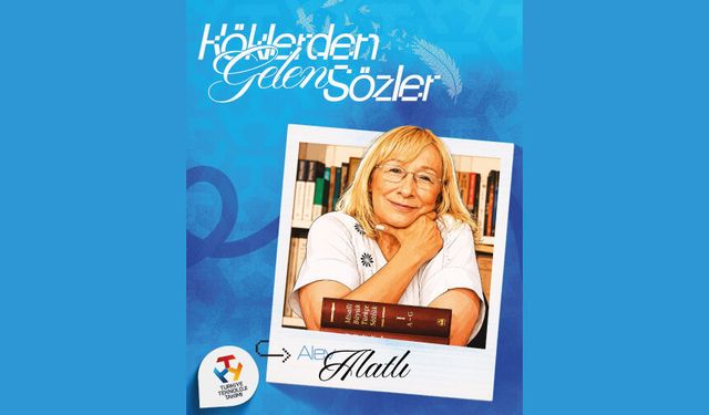 Köklerden Gelen Sözler Alev Alatlı’dan