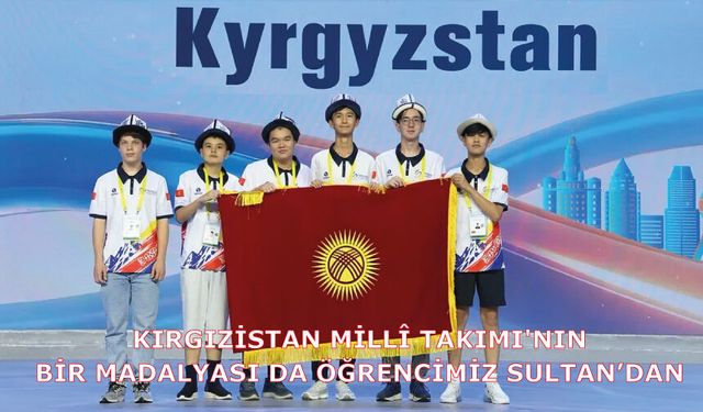 Kırgızistan Millî Takımı'nın bir madalyası da öğrencimiz Sultan’dan!