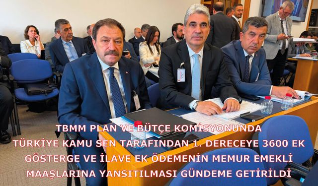 1. dereceye 3600 ek gösterge ve ilave ek ödemenin memur emekli maaşlarına yansıtılması gündeme getirildi
