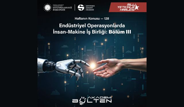 Endüstriyel Operasyonlarda İnsan-Makine İş Birliği: Bölüm III