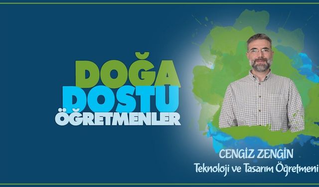 Doğa Dostu Öğretmenler serisinde Cengiz ZENGİN