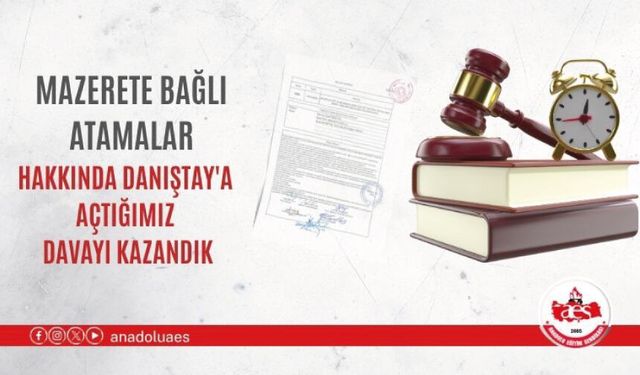 MAZERETE BAĞLI ATAMALAR HAKKINDA DANIŞTAY'A AÇTIĞIMIZ DAVAYI KAZANDIK