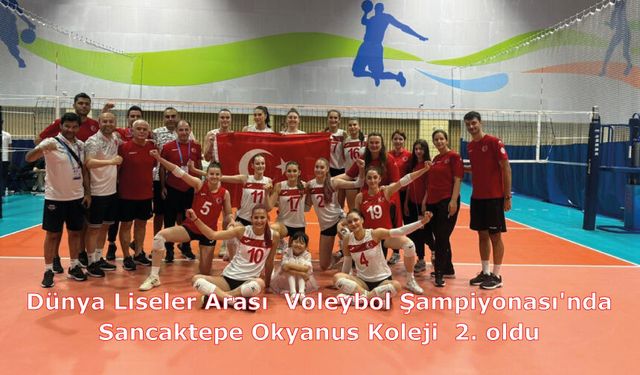 Dünya Liseler Arası  Voleybol Şampiyonası'nda Sancaktepe Okyanus Koleji  2. oldu