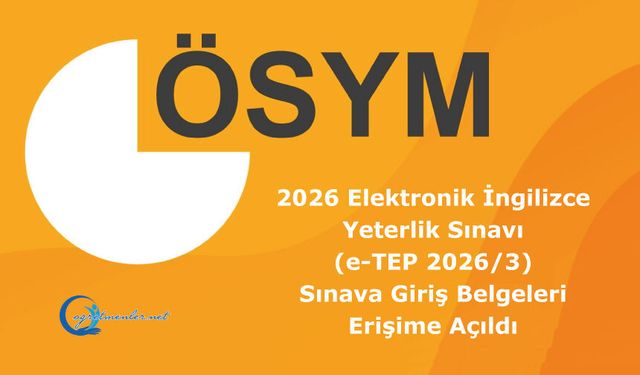 2026 Elektronik İngilizce Yeterlik Sınavı (e-TEP 2026/3): Sınava Giriş Belgeleri Erişime Açıldı
