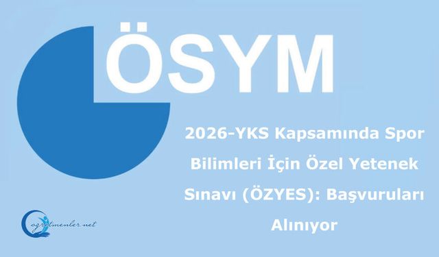 2026-YKS Kapsamında Spor Bilimleri İçin Özel Yetenek Sınavı (ÖZYES): Başvuruların Alınması