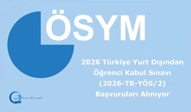 2026 Türkiye Yurt Dışından Öğrenci Kabul Sınavı (2026-TR-YÖS/2) Başvuruları Alınıyor