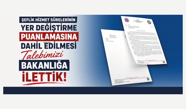Şeflik Hizmet Sürelerinin Yer Değiştirme Puanlamasına Dahil Edilmesi Talebimizi Bakanlığa İlettik