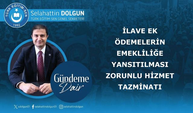 İLAVE EK ÖDEMELERİN EMEKLİLİĞE YANSITILMASI, ZORUNLU HİZMET TAZMİNATI