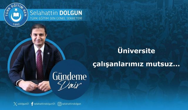 Üniversite çalışanlarımız mutsuz...