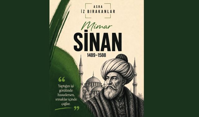 Taşa ruh, kubbelere sonsuzluk, şehirlere kimlik kazandıran büyük usta