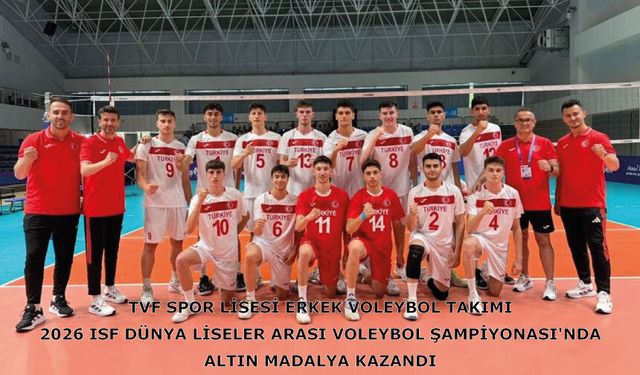 TVF Spor Lisesi Erkek Voleybol Takımı 2026 ISF Dünya Liseler Arası Voleybol Şampiyonası'nda altın madalya kazandı