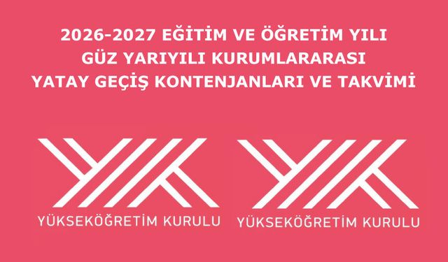 2026-2027 Eğitim ve Öğretim Yılı Güz Yarıyılı Kurumlararası Yatay Geçiş Kontenjanları ve Takvimi