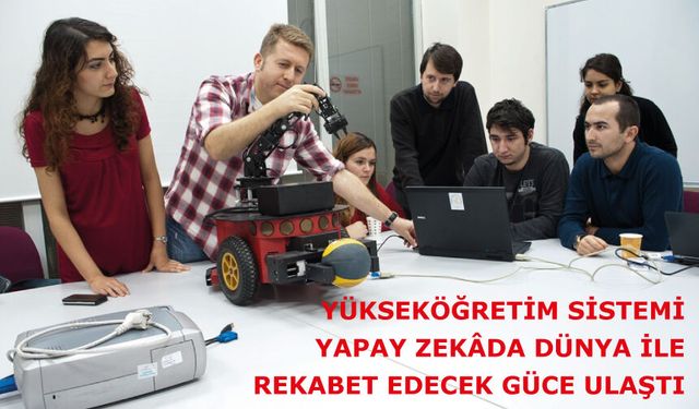 Yükseköğretim sistemi yapay zekâda dünya ile rekabet edecek güce ulaştı