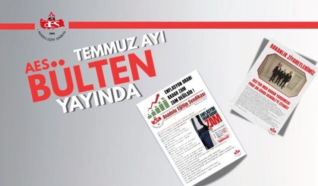 ANADOLU EĞİTİM SENDİKASI TEMMUZ BÜLTENİ YAYINLANDI!
