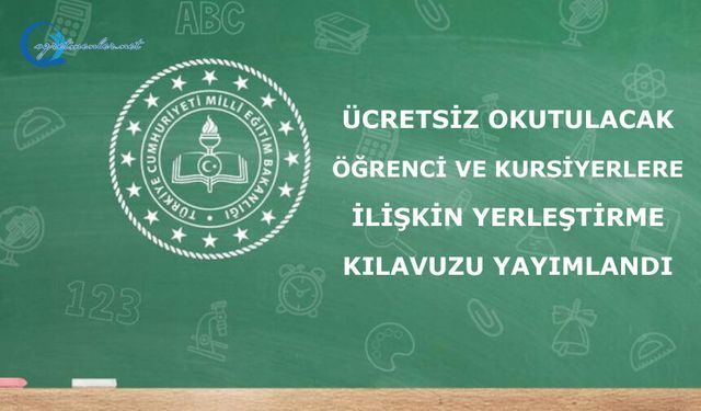 ÜCRETSİZ OKUTULACAK ÖĞRENCİ VE KURSİYERLERE İLİŞKİN YERLEŞTİRME KILAVUZU YAYIMLANDI
