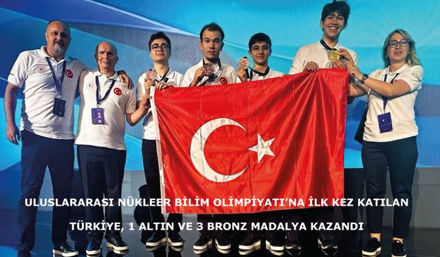 Uluslararası Nükleer Bilim Olimpiyatı’na ilk kez katılan Türkiye, 1 altın ve 3 bronz madalya kazandı