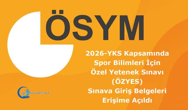 2026-YKS Kapsamında Spor Bilimleri İçin Özel Yetenek Sınavı (ÖZYES): Sınava Giriş Belgeleri Erişime Açıldı