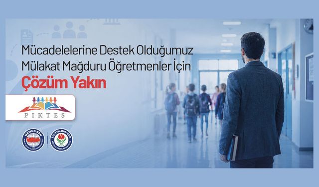 MÜCADELELERİNE DESTEK OLDUĞUMUZ MÜLAKAT MAĞDURU ÖĞRETMENLER İÇİN ÇÖZÜM YAKIN