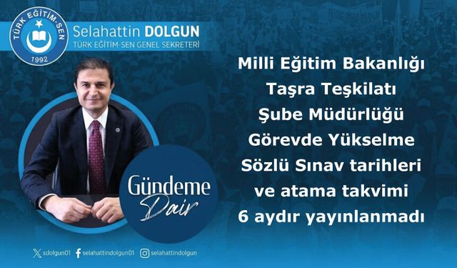 Taşra Teşkilatı Şube Müdürlüğü Görevde Yükselme Sözlü Sınav tarihleri ve atama takvimi 6 aydır yayınlanmadı