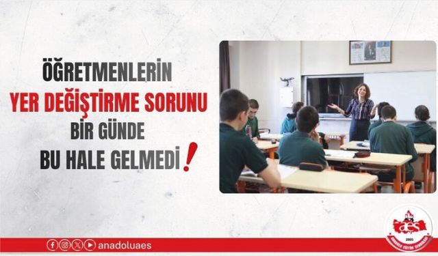 ÖĞRETMENLERİN YER DEĞİŞTİRME SORUNU BİR GÜNDE BU HALE GELMEDİ!
