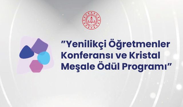 "YENİLİKÇİ ÖĞRETMENLER KONFERANSI VE KRİSTAL MEŞALE ÖDÜL PROGRAMI" BAŞVURULARI BAŞLIYOR