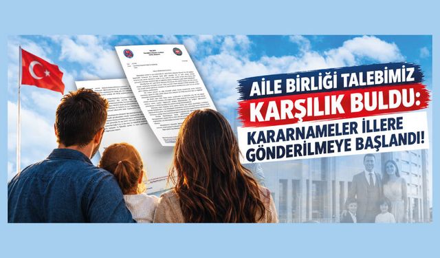 AİLE BİRLİĞİ TALEBİMİZ KARŞILIK BULDU