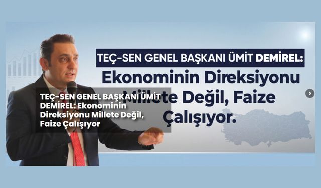Ekonominin Direksiyonu Millete Değil, Faize Çalışıyor