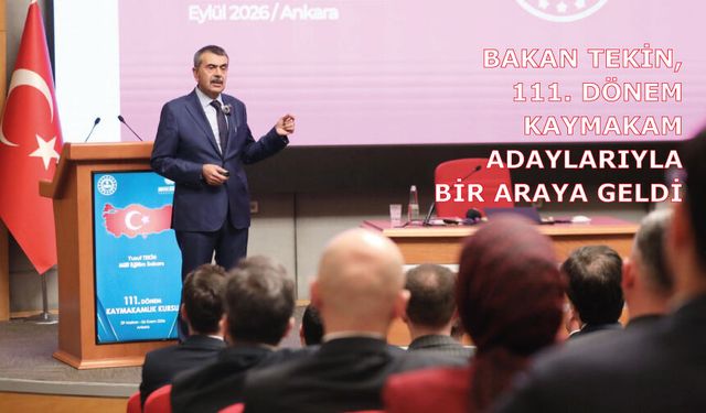 BAKAN TEKİN, 111. DÖNEM KAYMAKAM ADAYLARIYLA BİR ARAYA GELDİ