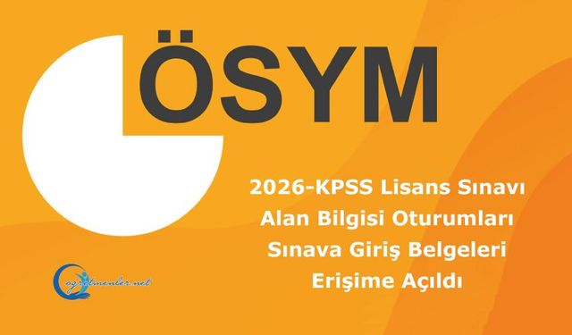 2026-KPSS Lisans Sınavı Alan Bilgisi Oturumları: Sınava Giriş Belgeleri Erişime Açıldı