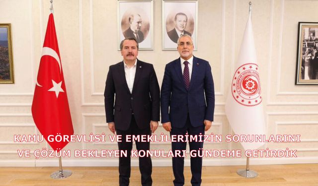 Kamu görevlisi ve emeklilerimizin sorunlarını ve çözüm bekleyen konuları gündeme getirdik