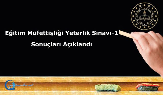 Eğitim Müfettişliği Yeterlik Sınavı-1 Sonuçları Açıklandı