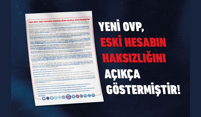 YENİ OVP, ESKİ HESABIN HAKSIZLIĞINI AÇIKÇA GÖSTERMİŞTİR!