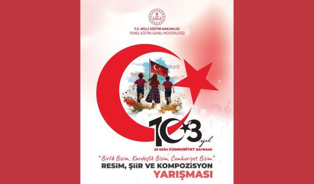 "BİRLİK BİZİM, KARDEŞLİK BİZİM, CUMHURİYET BİZİM" KONULU RESİM, ŞİİR, KOMPOZİSYON YARIŞMASI DUYURUSU YAYIMLANDI