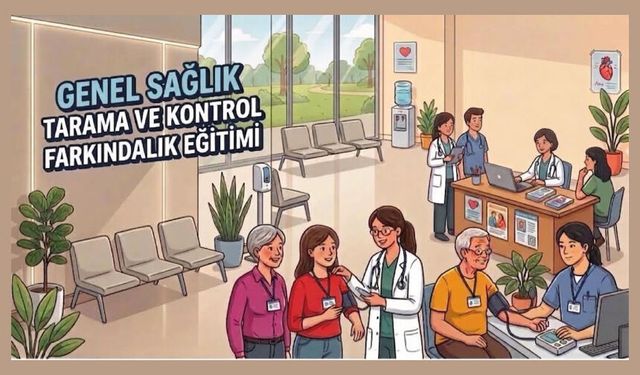Genel Sağlık Tarama ve Kontrol Farkındalık Eğitimi