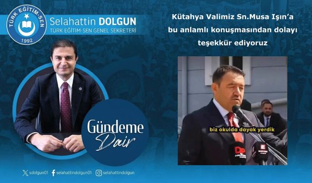 Kütahya Valimiz Sn.Musa Işın’a bu anlamlı konuşmasından dolayı teşekkür ediyoruz