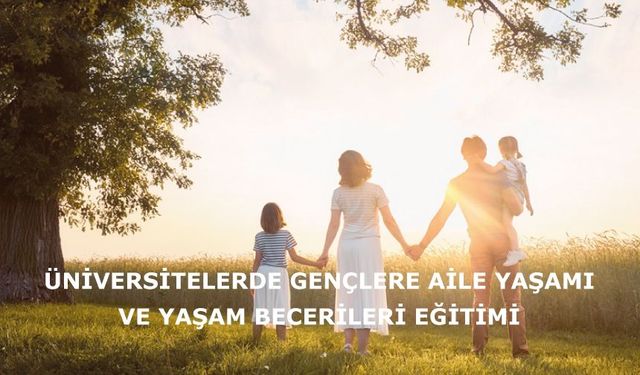 Üniversitelerde gençlere aile yaşamı ve yaşam becerileri eğitimi