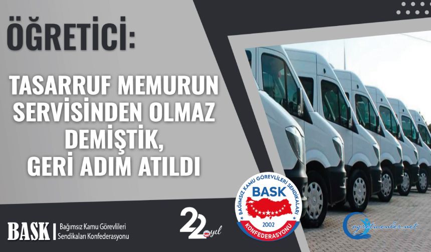 Öğretici: Tasarruf Memurun Servisinden Olmaz Demiştik, Geri Adım Atıldı