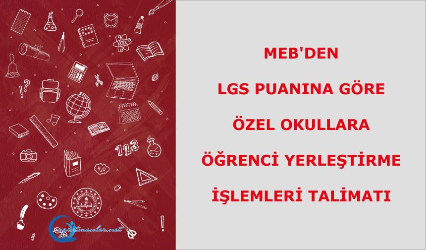 MEB'den LGS Puanına Göre Özel Okullara Öğrenci Yerleştirme İşlemleri talimatı