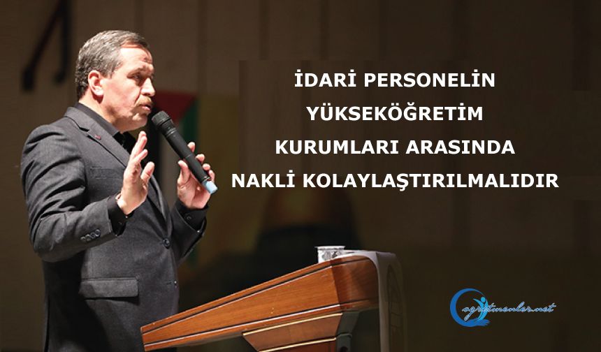 İdari personelin yükseköğretim kurumları arasında naklinin kolaylaştırılmalıdır