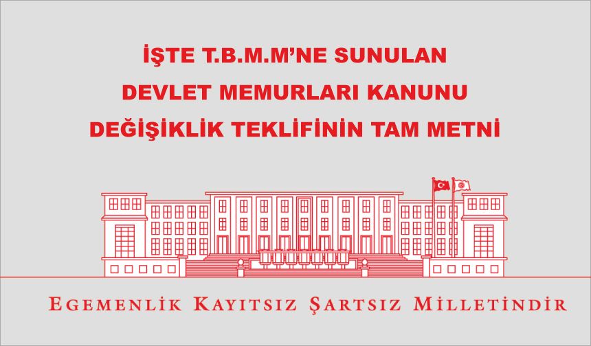 İşte T.B.M.Meclisine sunulan Devlet Memurları Kanunu değişiklik teklifi