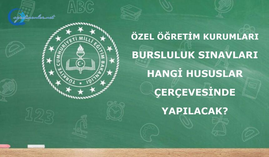 Özel Öğretim Kurumlarının Yapacağı Bursluluk Sınavları hangi hususlar çerçevesinde yapılacak?