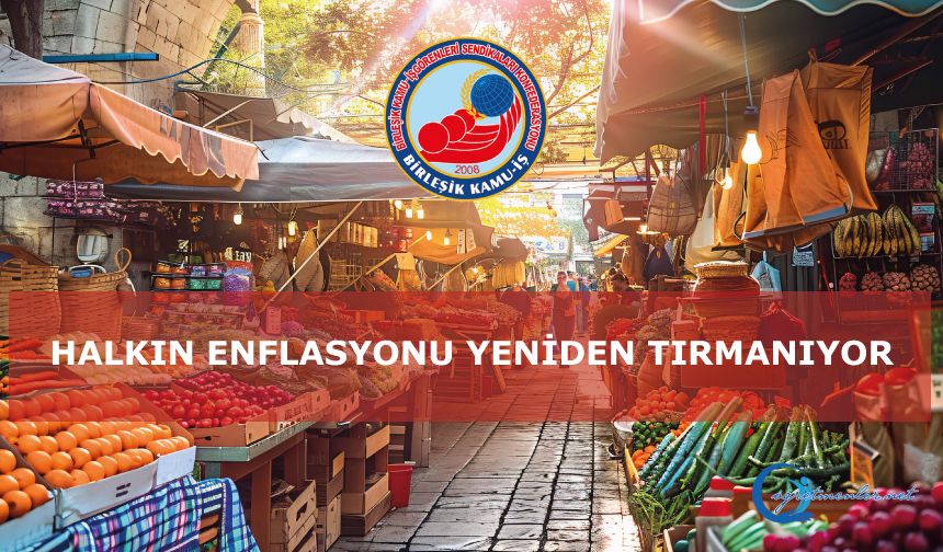 Halkın Enflasyonu Yeniden Tırmanıyor