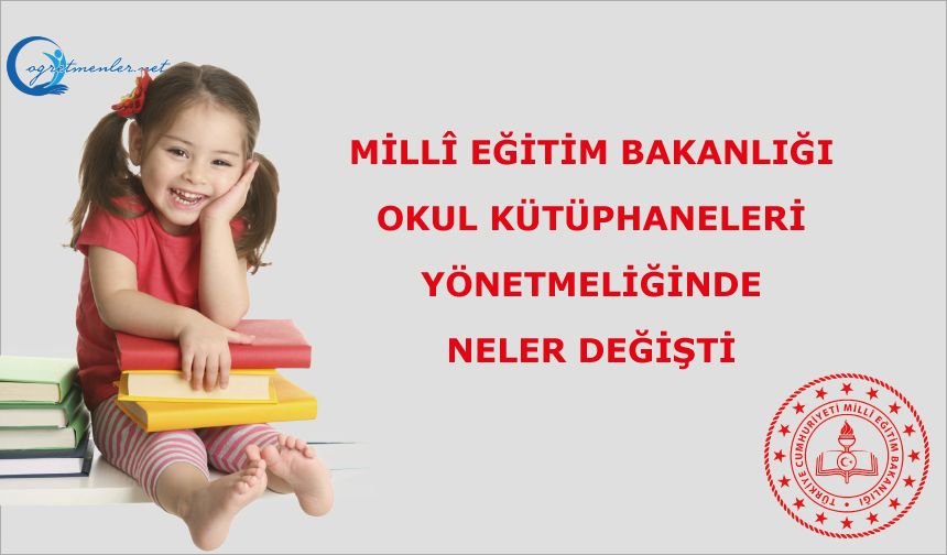 Millî Eğitim Bakanlığı Okul Kütüphaneleri Yönetmeliğinde Neler Değişti