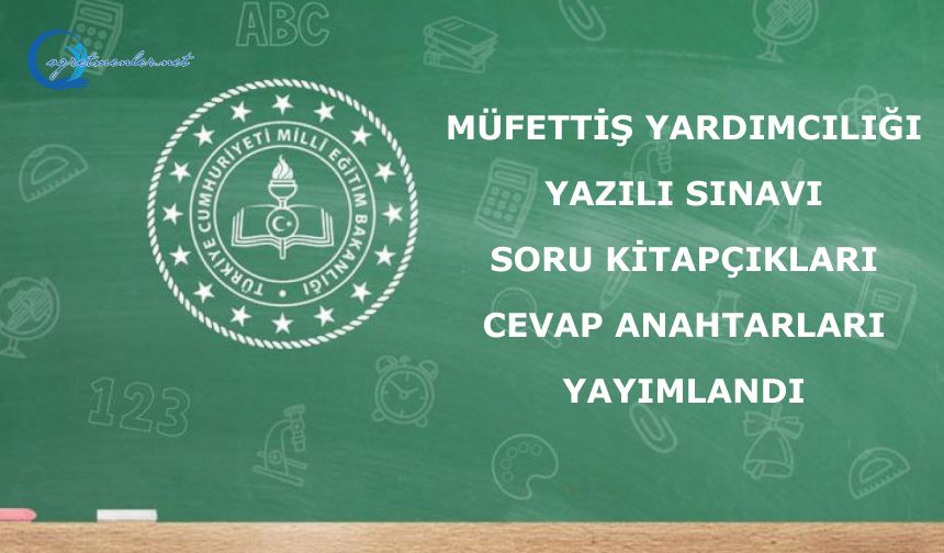 Müfettiş Yardımcılığı Yazılı Sınavı Soru Kitapçıkları ve Cevap Anahtarları yayımlandı