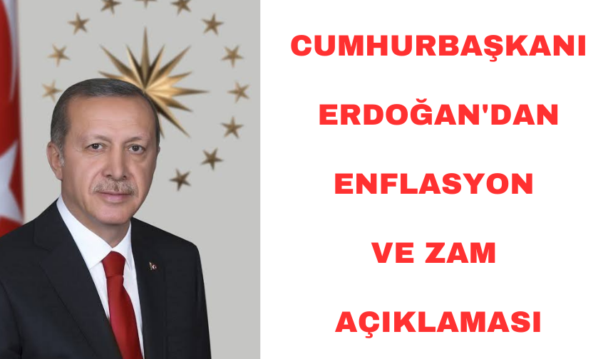 Cumhurbaşkanı Erdoğan'dan enflasyon ve zam açıklaması